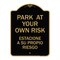 Signmission Park Your Own Risk Estacione Su Propio Riesgo, Black & Gold Aluminum Sign, 18" x 24", BG-1824-23489 A-DES-BG-1824-23489 - alternate 1
